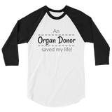 An Organ Donor Saved My Life 3/4 Sleeve Unisex Raglan - Choose Color - Sunshine and Spoons Shop