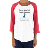 Charcot Marie Tooth Disease Awareness 3/4 Sleeve Unisex Raglan - Choose Color - Sunshine and Spoons Shop