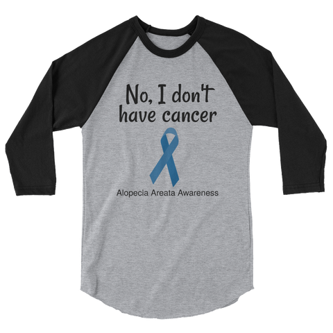 No, I Don't Have Cancer Alopecia Awareness 3/4 Sleeve Unisex Raglan - Choose Color - Sunshine and Spoons Shop