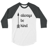 Always Be Kind Arrow 3/4 Sleeve Unisex Raglan - Choose Color - Sunshine and Spoons Shop