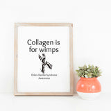 Collagen Is For Wimps Ehlers Danlos EDS Printable Print Art - Sunshine and Spoons Shop