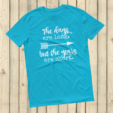 The Days Are Long, But the Years Are Short Unisex Shirt - Choose Color - Sunshine and Spoons Shop