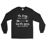 The Days Are Long, But the Years Are Short Unisex Long Sleeved Shirt - Choose Color - Sunshine and Spoons Shop