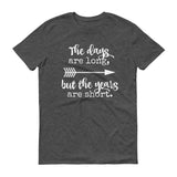 The Days Are Long, But the Years Are Short Unisex Shirt - Choose Color - Sunshine and Spoons Shop