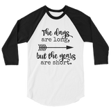 The Days Are Long, But the Years Are Short 3/4 Sleeve Unisex Raglan - Choose Color - Sunshine and Spoons Shop