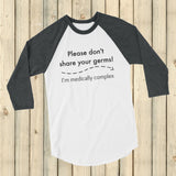 Please Don't Share Your Germs. I'm Medically Complex 3/4 Sleeve Unisex Raglan - Choose Color - Sunshine and Spoons Shop