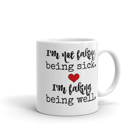 I'm Not Faking Being Sick, I'm Faking Being Well Spoonie Coffee Tea Mug - Choose Size - Sunshine and Spoons Shop