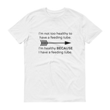 I'm Healthy Because of My Feeding Tube Unisex Shirt - Choose Color - Sunshine and Spoons Shop