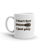 I Don't Fret, I Just Play Musician Coffee Tea Mug - Choose Size - Sunshine and Spoons Shop
