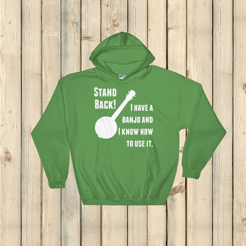 Stand Back! I Have a Banjo and I'm Not Afraid to Use It Bluegrass Hoodie Sweatshirt - Choose Color - Sunshine and Spoons Shop