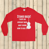 Stand Back! I Have a Bass and I'm Not Afraid to Use It Bluegrass Unisex Long Sleeved Shirt - Choose Color - Sunshine and Spoons Shop