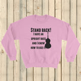 Stand Back! I Have a Bass and I'm Not Afraid to Use It Bluegrass Sweatshirt - Choose Color - Sunshine and Spoons Shop
