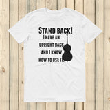 Stand Back! I Have a Bass and I'm Not Afraid to Use It Bluegrass Unisex Shirt - Choose Color - Sunshine and Spoons Shop