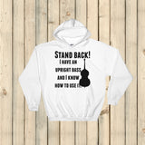 Stand Back! I Have a Bass and I'm Not Afraid to Use It Bluegrass Hoodie Sweatshirt - Choose Color - Sunshine and Spoons Shop