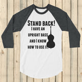 Stand Back! I Have a Bass and I'm Not Afraid to Use It Bluegrass 3/4 Sleeve Unisex Raglan - Choose Color - Sunshine and Spoons Shop
