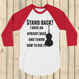 Stand Back! I Have a Bass and I'm Not Afraid to Use It Bluegrass 3/4 Sleeve Unisex Raglan - Choose Color - Sunshine and Spoons Shop