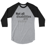 Not All Disabilities Are Visible 3/4 Sleeve Unisex Raglan - Choose Color - Sunshine and Spoons Shop