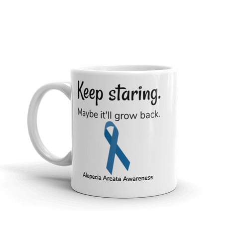 Keep Staring. Maybe It'll Grow Back. Alopecia Awareness Coffee Tea Mug - Choose Size - Sunshine and Spoons Shop