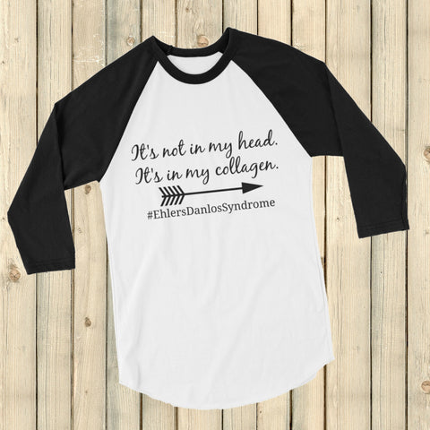 It's Not In My Head, It's In My Collagen Ehlers Danlos EDS 3/4 Sleeve Unisex Raglan - Choose Color - Sunshine and Spoons Shop