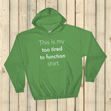 This is My Too Tired to Function Shirt Spoonie Hoodie Sweatshirt - Choose Color - Sunshine and Spoons Shop
