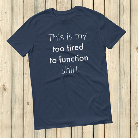 This is My Too Tired to Function Shirt Spoonie Unisex Shirt - Choose Color - Sunshine and Spoons Shop
