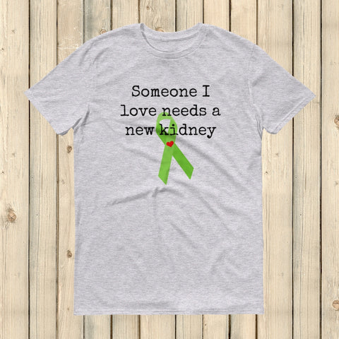 Someone I Love Needs a New Kidney Unisex Shirt - Choose Color - Sunshine and Spoons Shop