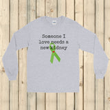 Someone I Love Needs a New Kidney Unisex Long Sleeved Shirt - Choose Color - Sunshine and Spoons Shop