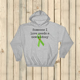 Someone I Love Needs a New Kidney Hoodie Sweatshirt - Choose Color - Sunshine and Spoons Shop