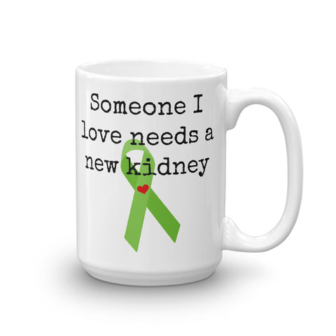 Someone I Love Needs a New Kidney Coffee Tea Mug - Choose Size - Sunshine and Spoons Shop