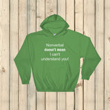 Nonverbal Doesn't Mean I Can't Understand You Hoodie Sweatshirt - Choose Color - Sunshine and Spoons Shop