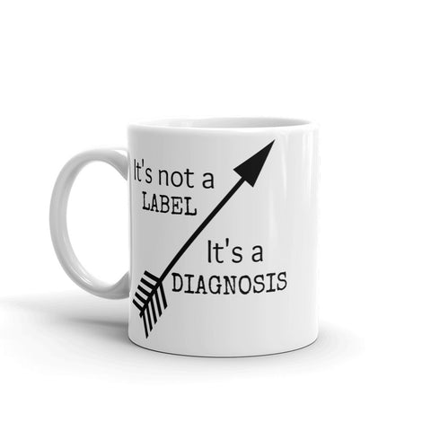 It's Not a Label, It's a Diagnosis Coffee Tea Mug - Choose Size - Sunshine and Spoons Shop