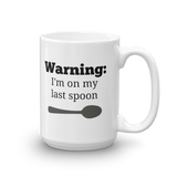 Warning! I'm On My Last Spoon Spoonie Coffee Tea Mug - Choose Size - Sunshine and Spoons Shop