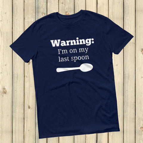 Warning! I'm On My Last Spoon Spoonie Unisex Shirt - Choose Color - Sunshine and Spoons Shop