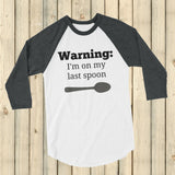 Warning! I'm On My Last Spoon Spoonie 3/4 Sleeve Unisex Raglan - Choose Color - Sunshine and Spoons Shop