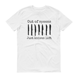 Out of Spoons. Just Knives Left Spoonie Unisex Shirt - Choose Color - Sunshine and Spoons Shop