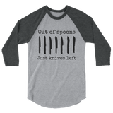 Out of Spoons. Just Knives Left Spoonie 3/4 Sleeve Unisex Raglan - Choose Color - Sunshine and Spoons Shop