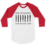 Out of Spoons. Just Knives Left Spoonie 3/4 Sleeve Unisex Raglan - Choose Color - Sunshine and Spoons Shop