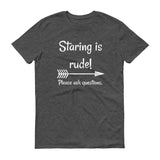 Staring is Rude! Please Ask Questions Special Needs Chronic Illness Unisex Shirt - Choose Color - Sunshine and Spoons Shop