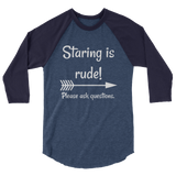 Staring is Rude! Please Ask Questions Special Needs Chronic Illness 3/4 Sleeve Unisex Raglan - Choose Color - Sunshine and Spoons Shop