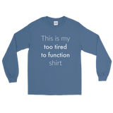 This is My Too Tired to Function Shirt Spoonie Unisex Long Sleeved Shirt - Choose Color - Sunshine and Spoons Shop