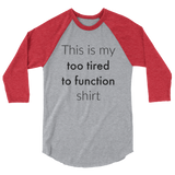 This is My Too Tired to Function Shirt Spoonie 3/4 Sleeve Unisex Raglan - Choose Color - Sunshine and Spoons Shop