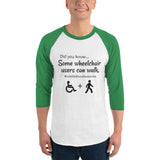 Some Wheelchair Users Can Walk Disability Awareness 3/4 Sleeve Unisex Raglan - Choose Color - Sunshine and Spoons Shop