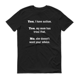 Yes, I Have Autism. No, My Mom Doesn't Want Your Advice Unisex Shirt - Choose Color - Sunshine and Spoons Shop