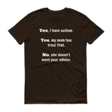 Yes, I Have Autism. No, My Mom Doesn't Want Your Advice Unisex Shirt - Choose Color - Sunshine and Spoons Shop