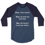 Yes, I Have Autism. No, My Mom Doesn't Want Your Advice 3/4 Sleeve Unisex Raglan - Choose Color - Sunshine and Spoons Shop