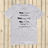 Yes, I Use a Wheelchair And I Can Walk Disability Awareness Unisex Shirt - Choose Color - Sunshine and Spoons Shop