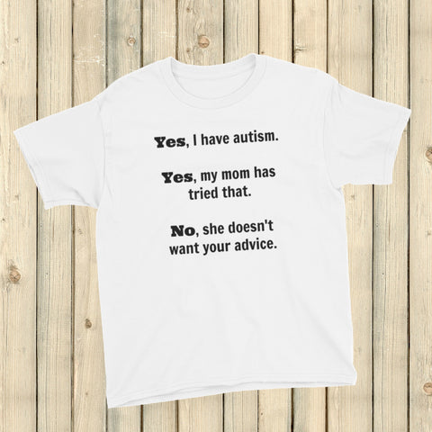 Yes, I Have Autism. No, My Mom Doesn't Want Your Advice Kids' Shirt - Choose Color - Sunshine and Spoons Shop